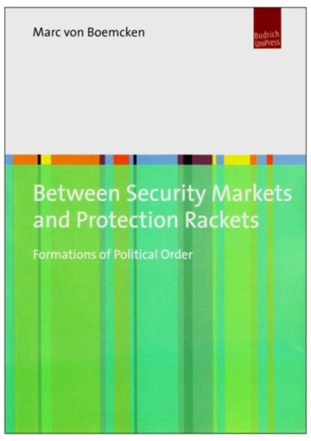 Between Security Markets and Protection Rackets : Formations of Political Order, Paperback / softback Book