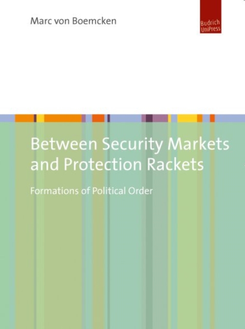 Between Security Markets and Protection Rackets : Formations of Political Order, PDF eBook