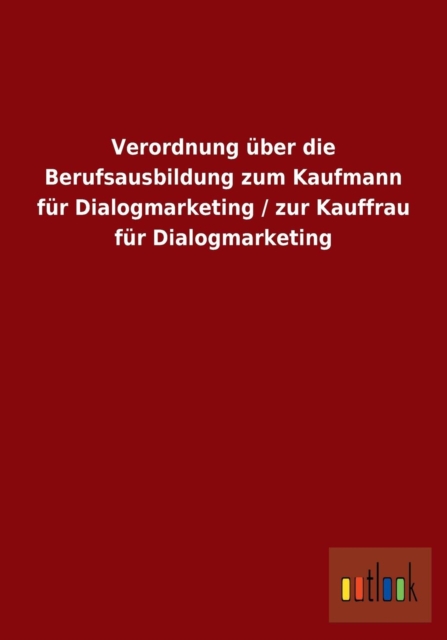 Verordnung uber die Berufsausbildung zum Kaufmann fur Dialogmarketing / zur Kauffrau fur Dialogmarketing, Paperback / softback Book
