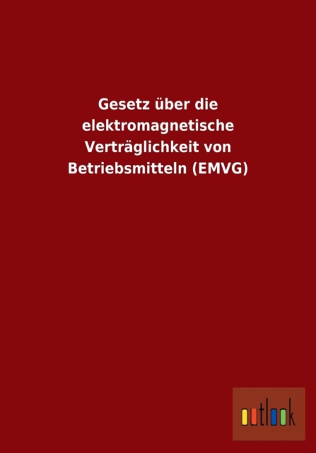 Gesetz uber die elektromagnetische Vertraglichkeit von Betriebsmitteln (EMVG), Paperback / softback Book