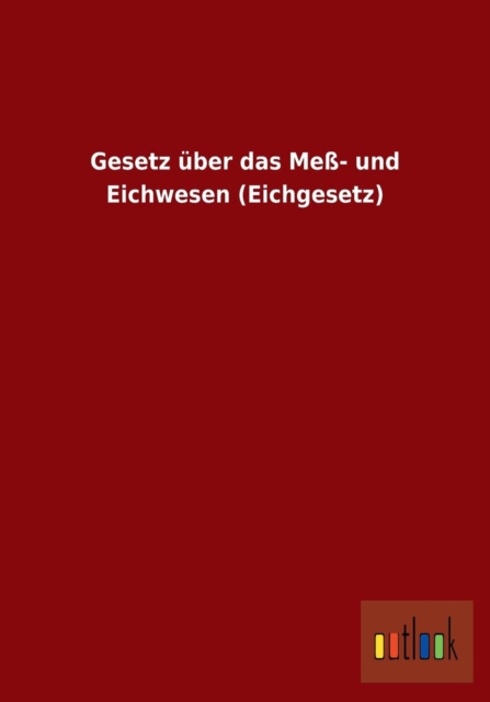 Gesetz uber das Mess- und Eichwesen (Eichgesetz), Paperback / softback Book