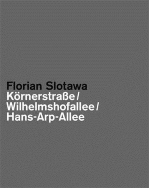 Florian Slotawa: Kornerstraa E/ Wilhelmshofallee/ Hans-Arp-Allee, Hardback Book