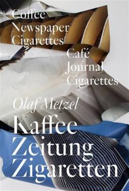 Olaf Metzel: Coffee Newspapers Cigarettes, Paperback / softback Book