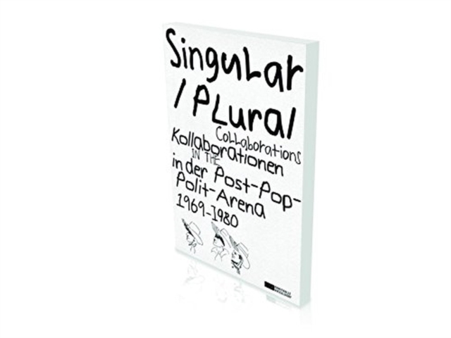 Singular Plural : Collaborations in the Post-Pop Political Arena. Art in Dusseldorf in the 1970s, Paperback / softback Book
