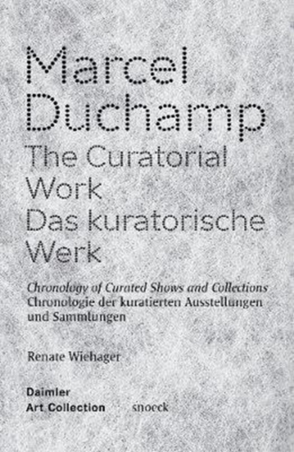 Marcel Duchamp: The Curatorial Work : Chronology of Curated Shows and Collections, Paperback / softback Book