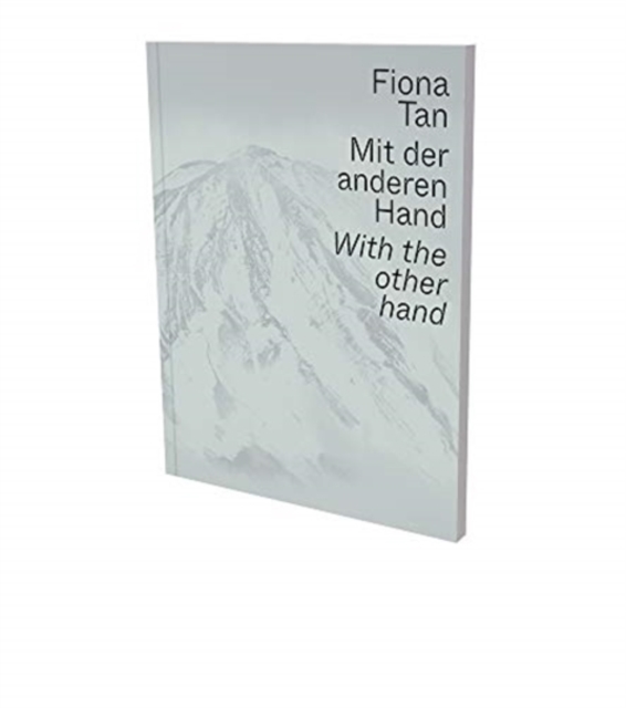 Fiona Tan: With the Other Hand : Exhibition Catalogue Museum Der Moderne Salzburg and Kunsthalle Krems, Paperback / softback Book