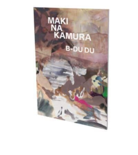 Maki Na Kamura: B-Du Du : Cat. Cfa Contemporary Fine Arts Berlin, Paperback / softback Book