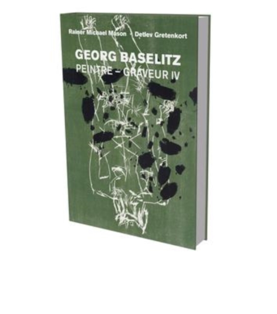 Georg Baselitz: Peintre Graveur IV : Catalog Raisonne of the Graphic Work 1989-1992, Hardback Book