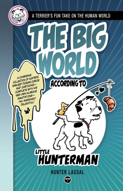 The Big World According to Little Hunterman : A Terrier's Fun Take on the Human World, Paperback / softback Book