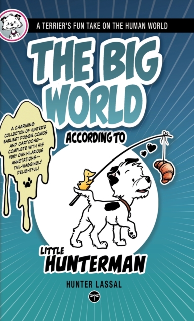 The Big World According to Little Hunterman : A Terrier's Fun Take on the Human World, Hardback Book