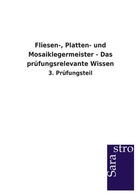 Fliesen-, Platten- Und Mosaiklegermeister - Das Prufungsrelevante Wissen, Paperback / softback Book