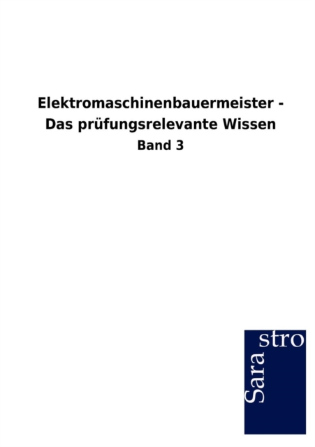 Elektromaschinenbauermeister - Das Prufungsrelevante Wissen, Paperback / softback Book
