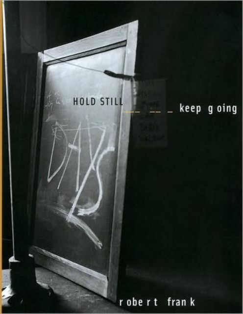 Robert Frank : Hold Still - Keep Going, Hardback Book