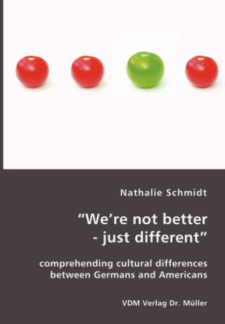 "We're not better - just different" : comprehending cultural differences between Germans and Americans, Paperback / softback Book