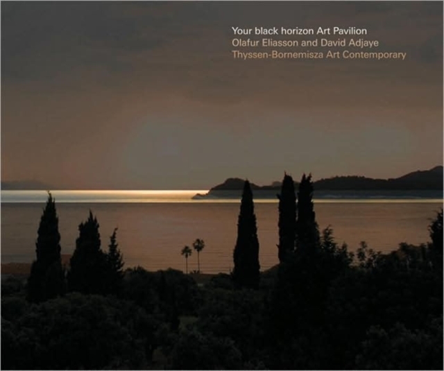 Your Black Horizon - Art Pavilion : David Adjaye / Olafur Eliasson, Hardback Book