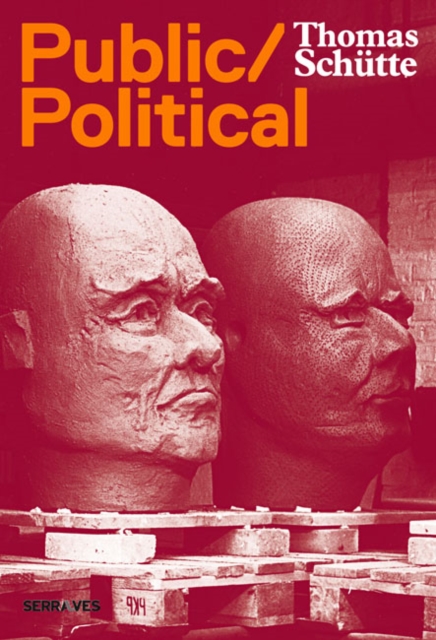 Thomas Schutte : Public/Political, Hardback Book