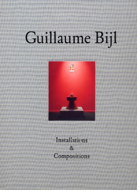 Guillaume Bijl : Installations and Compositions, Hardback Book