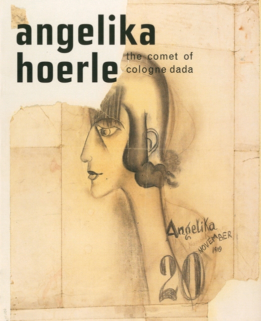 Angelika Hoerle : The Comet of Cologne Dada, Paperback Book