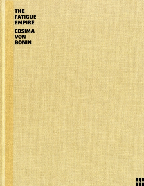 Cosima Von Bonin : The Fatigue Empire, Hardback Book