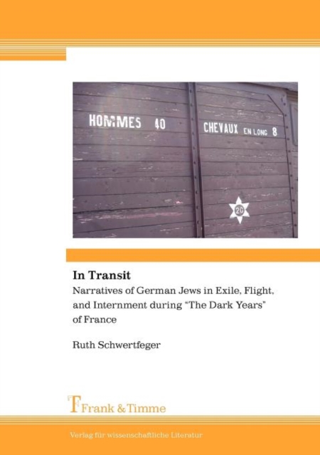 In Transit. Narratives of German Jews in Exile, Flight, and Internment During "The Dark Years" of France, Paperback / softback Book