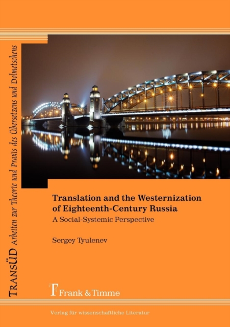 Translation and the Westernization of Eighteenth-Century Russia. A Social-Systemic Perspective, Paperback / softback Book
