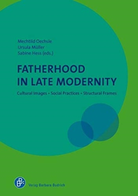 Fatherhood in Late Modernity : Cultural Images, Social Practices, Structural Frames, Paperback / softback Book