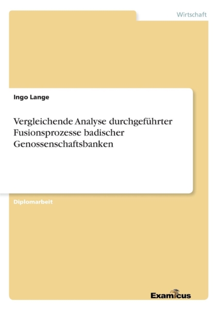 Vergleichende Analyse durchgefuhrter Fusionsprozesse badischer Genossenschaftsbanken, Paperback / softback Book