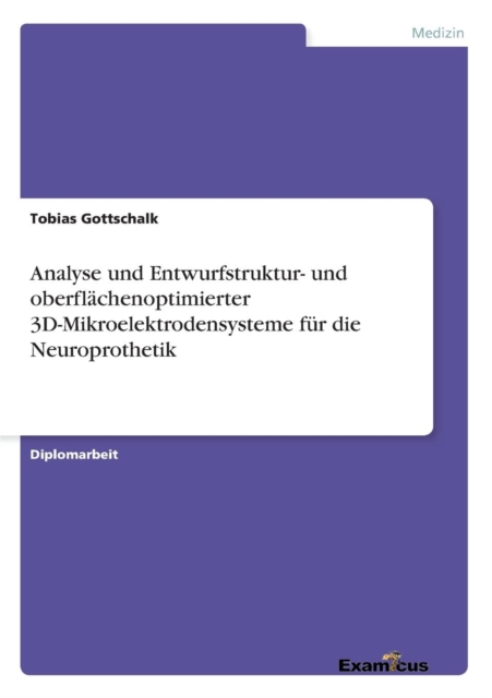 Analyse und Entwurfstruktur- und oberflachenoptimierter 3D-Mikroelektrodensysteme fur die Neuroprothetik, Paperback / softback Book