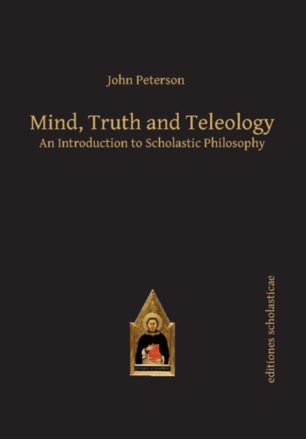 Mind, Truth and Teleology : An Introduction to Scholastic Philosophy, Paperback / softback Book