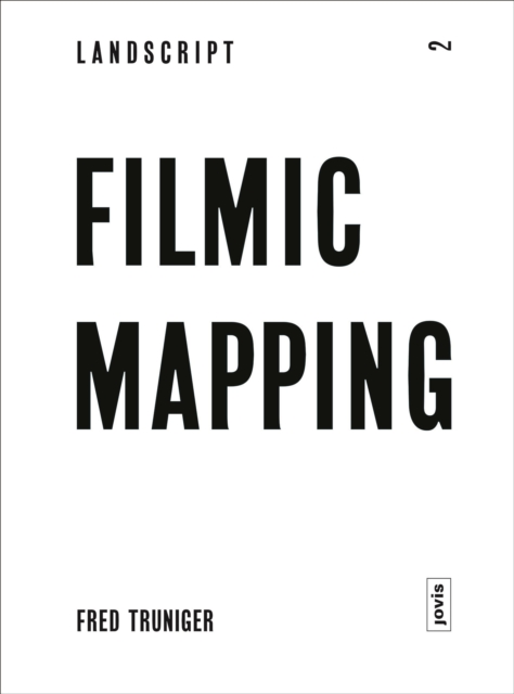 Filmic Mapping : Documentary Film and the Visual Culture of Landscape Architecture, Paperback / softback Book