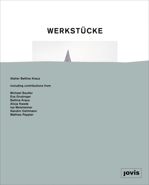 Werkstucke: Objekte zu Hausern machen : Atelier Bettina Kraus, Hardback Book