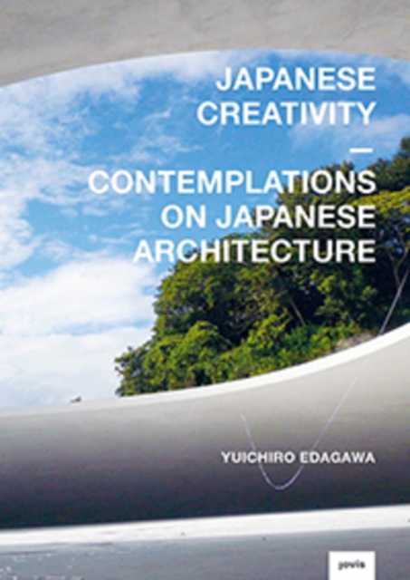Japanese Creativity : Contemplations on Japanese Architecture, Hardback Book