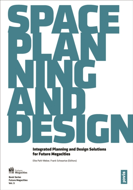 Space, Planning, and Design : Integrated Planning and Design Solutions for Future Megacities, PDF eBook