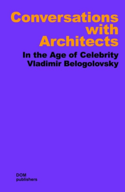 Conversations with Architects : In the Age of Celebrity, Paperback / softback Book