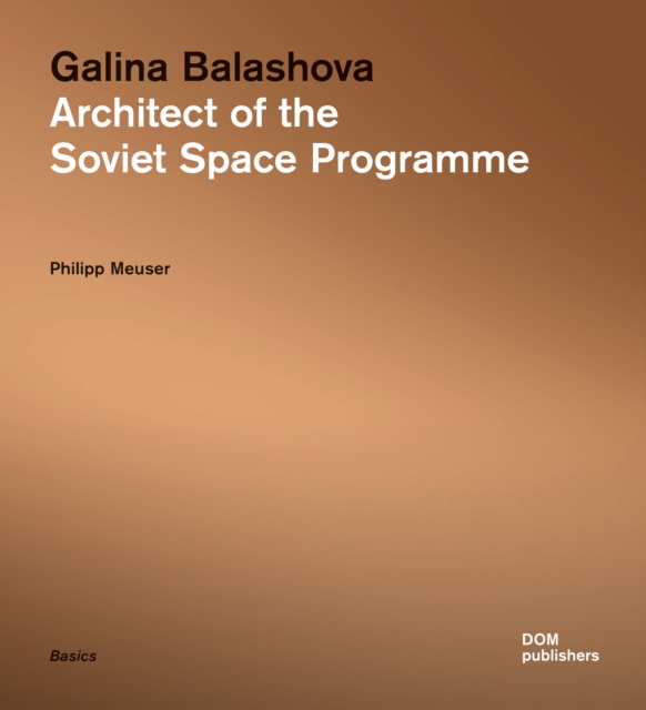 Galina Balashova : Architect of the Soviet Space Programme, Paperback / softback Book