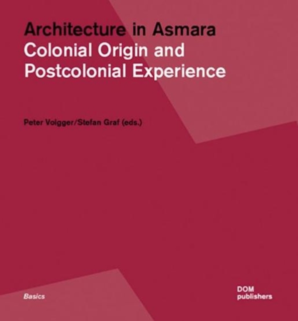 Architecture in Asmara : Colonial Origin and Postcolonial Experiences, Paperback / softback Book