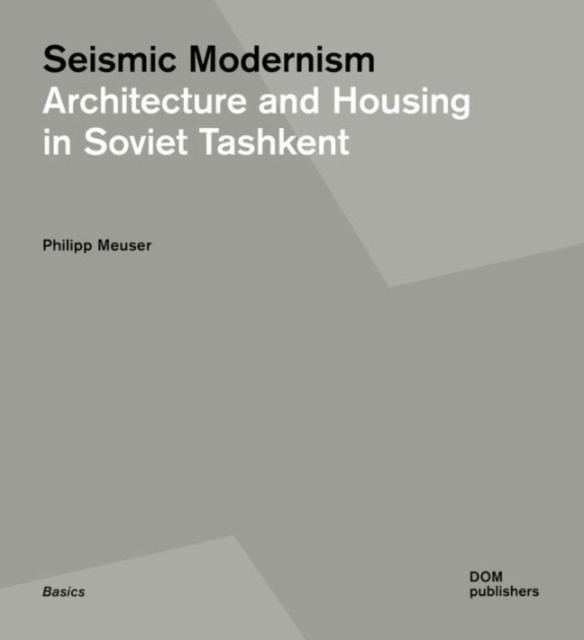 Seismic Modernism: Architecture and Housing in Soviet Tashkent, Paperback / softback Book