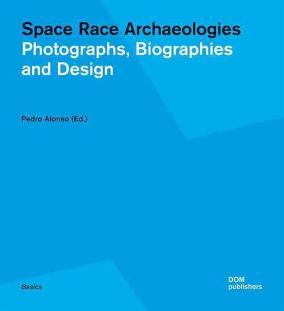Space Race Archaeologies : Photographs, Biographies and Design, Paperback / softback Book