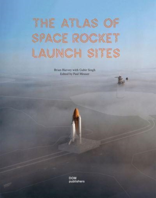 The Atlas of Space Rocket Launch Sites, Hardback Book