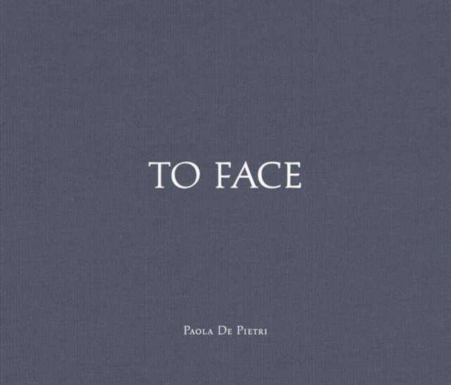 Paola De Pietri : To Face, Hardback Book