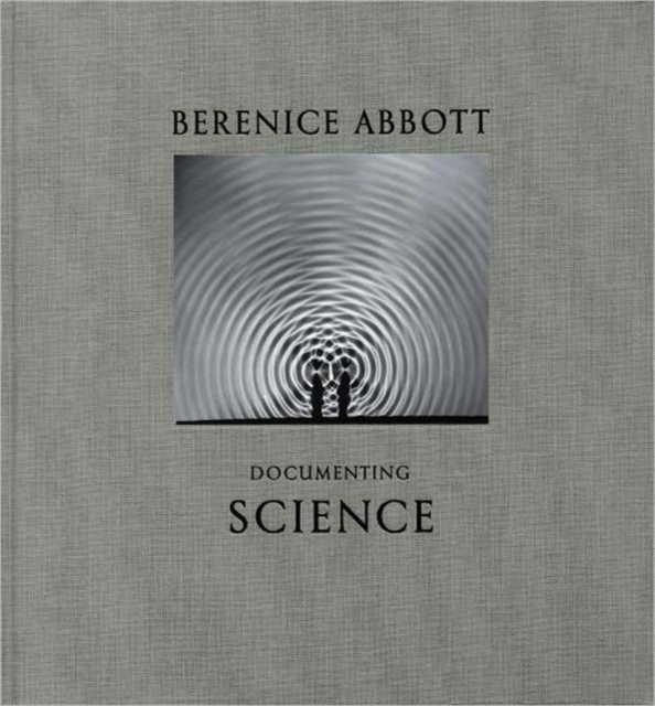 Berenice Abbott : Documenting Science, Hardback Book