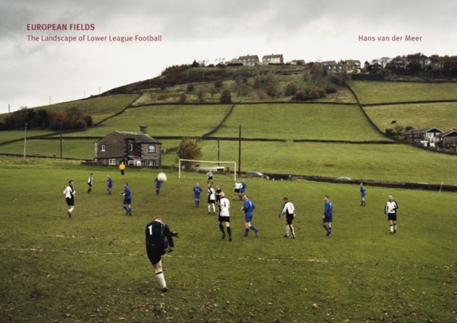 Hans van der Meer: European Fields : The Landscape of Lower League Football, Hardback Book