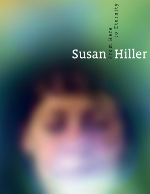 Susan Hiller : From Here to Eternity, Hardback Book