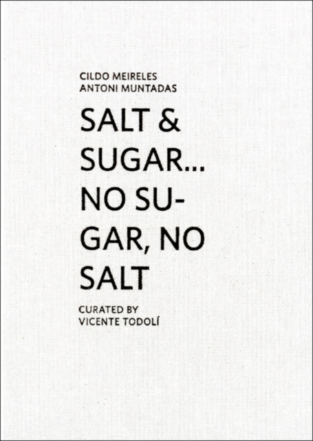 Cildo Meireles/Antoni Muntadas : Salt & Sugar... No Sugar, No Salt, Hardback Book