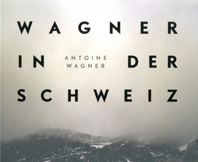Wagner in der Schweiz : Antoine Wagner, Hardback Book