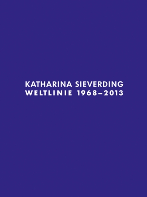Katharina Sieverding : Weltline 1968  -  2013, Paperback / softback Book