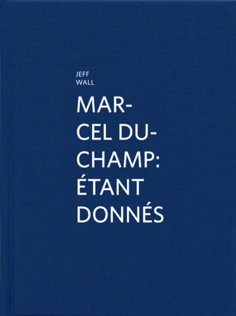 Marcel Duchamp : Etant Donnes, Hardback Book