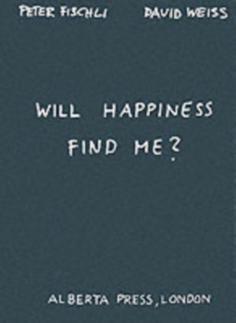 Will Happiness Find Me? - Peter Fischli / David Weiss, Paperback / softback Book
