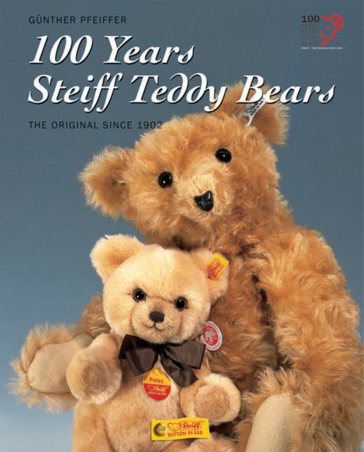 100 Years of Steiff Teddy Bears : The Original Since 1902, Hardback Book