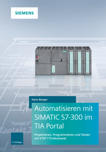 Automatisieren mit SIMATIC S7-300 im TIA Portal : Projektieren, Programmieren und Testen mit STEP 7 Professional, Hardback Book